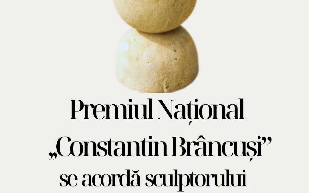 Institutul Cultural Român anunță acordarea Premiului Național „Constantin Brâncuși“ 2025