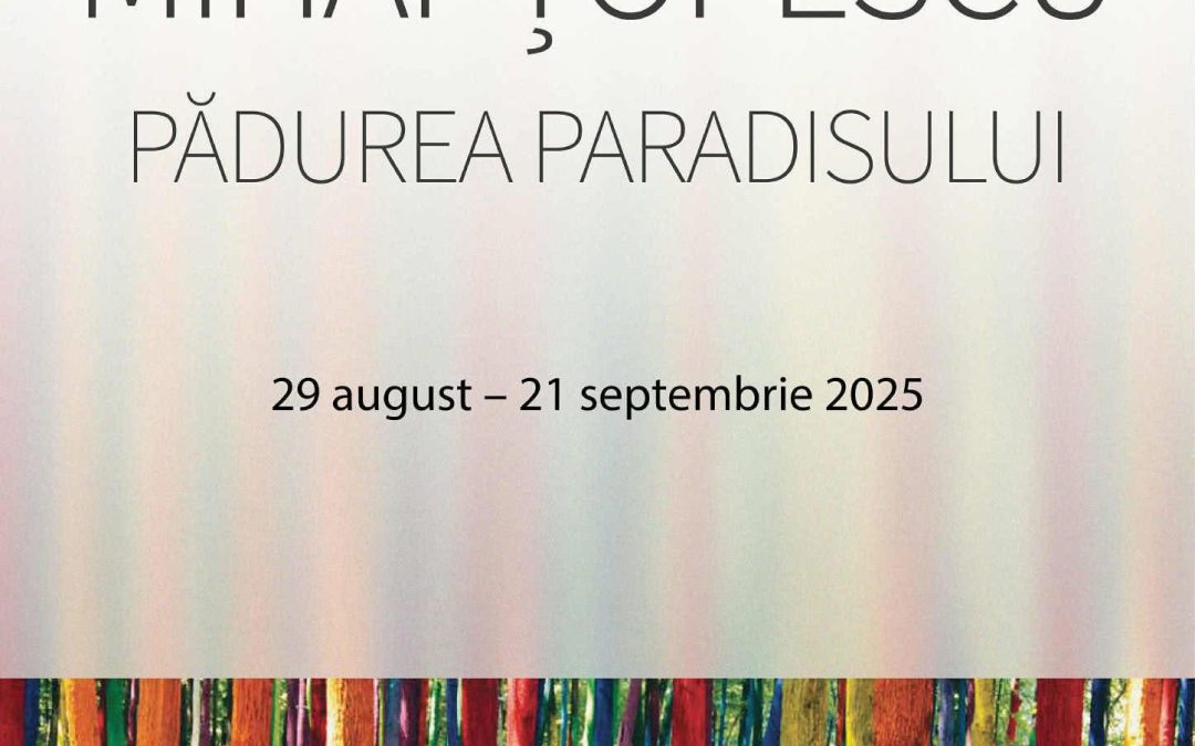 Expoziția „Pădurea Paradisului” – Mihai Țopescu la Muzeul Național de Artă al Moldovei
